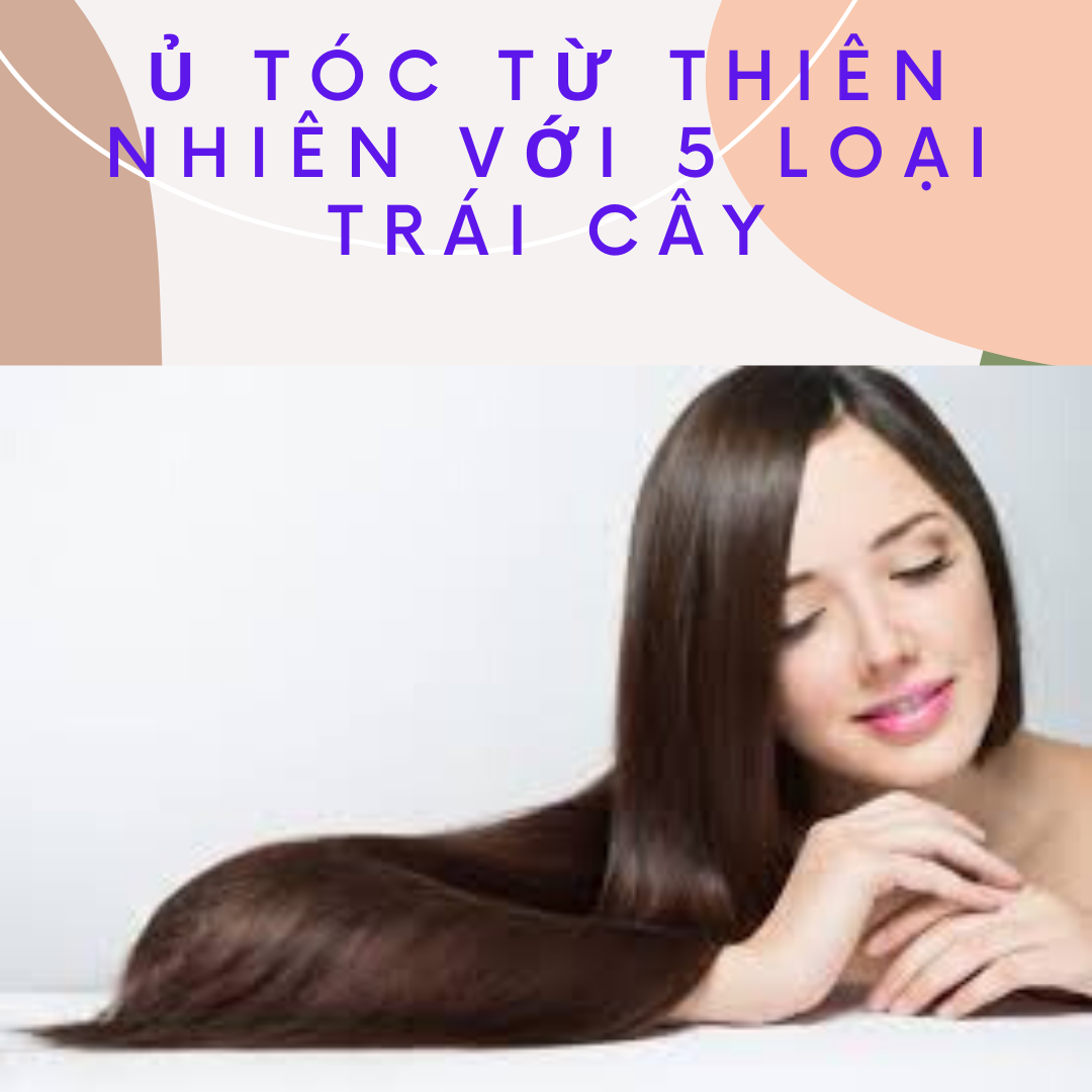 Ủ mọc tóc nhanh từ thiên nhiên bằng các loại trái cây